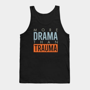 More Drama Than Trauma Tank Top